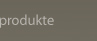 Produkte